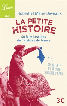 La Petite Histoire – 60 faits insolites de l'histoire de France