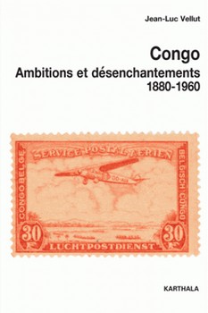 Congo – Ambitions et désenchantement (1880-1960)