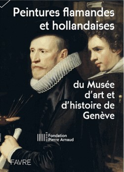 Peintures flamandes et hollandaises du Musée d'art et d'histoire de Genève