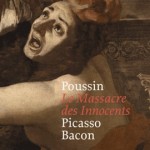 Le Massacre des Innocents – Poussin, Picasso, Bacon (cover)