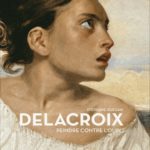 Delacroix– Peindre contre l’oubli